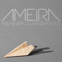 Ameira : We Never Close Our Eyes